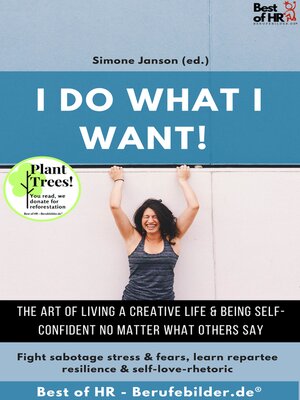 cover image of I do what I want! the art of living a creative life & being self-confident no matter what others say